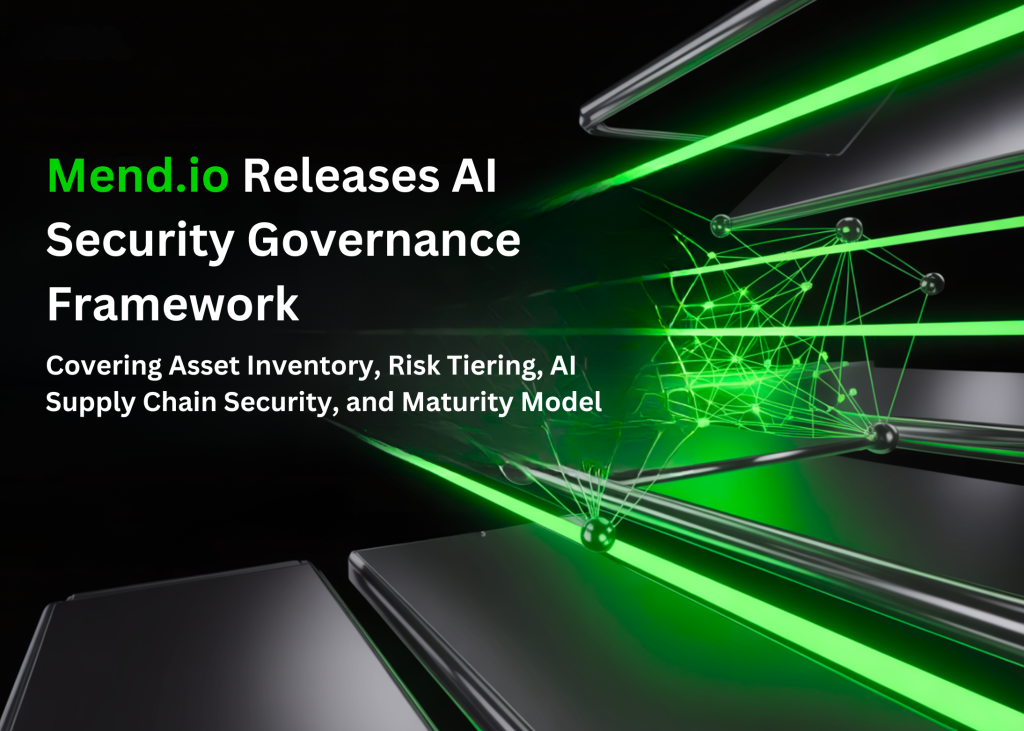 Mend.io Releases AI Security Governance Framework Covering Asset Inventory, Risk Tiering, AI Supply Chain Security, and Maturity Model